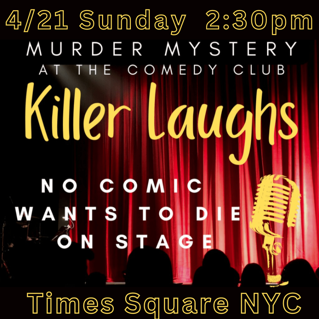 4/21 Sunday, KILLER LAUGHS: Murder at the Comedy Club, Times Square&nbsp;NYC